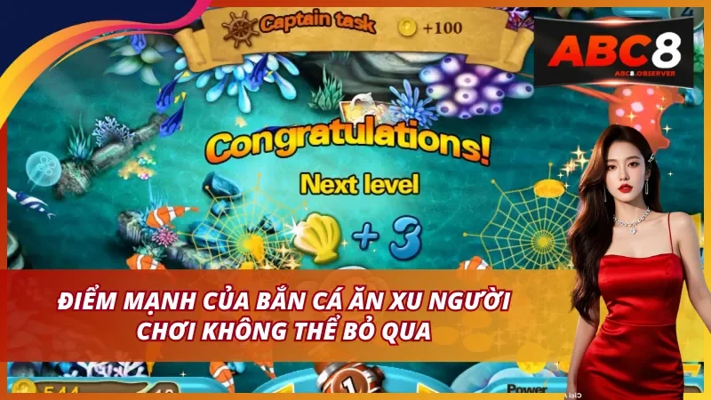 Điểm mạnh của bắn cá ăn xu người chơi không thể bỏ qua