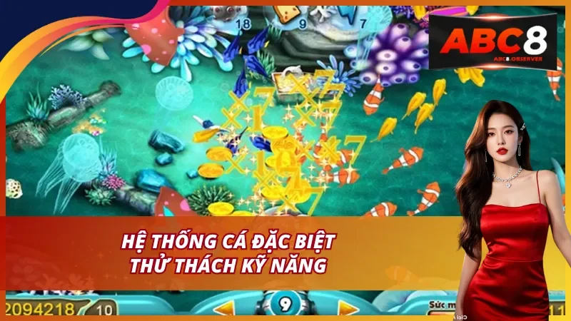 Hệ thống cá đặc biệt thử thách kỹ năng