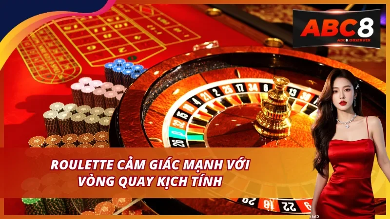Roulette cảm giác mạnh với vòng quay kịch tính